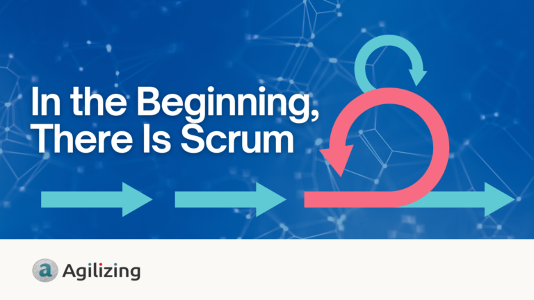 In The Beginning There Is Scrum_Agilizing